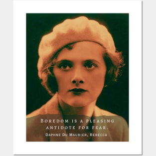 Daphne du Maurier  portrait and quote: Boredom is a pleasing antidote for fear Posters and Art